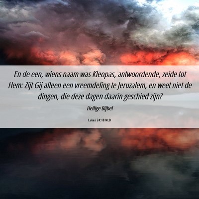 Picture 06 - Lukas 24:18 NLD - En de een, wiens naam was Kleopas, antwoordende, - Bible Verse Picture