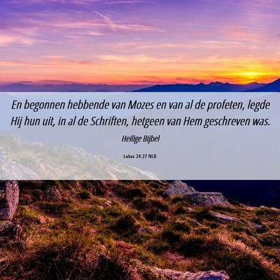 Picture 06 - Lukas 24:27 NLD - En begonnen hebbende van Mozes en van al de - Bible Verse Picture