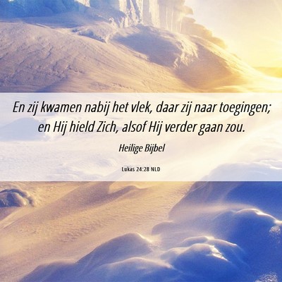 Picture 06 - Lukas 24:28 NLD - En zij kwamen nabij het vlek, daar zij naar - Bible Verse Picture