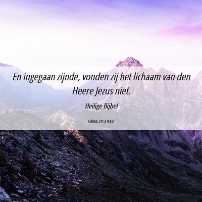 Picture 06 - Lukas 24:3 NLD - En ingegaan zijnde, vonden zij het lichaam van - Bible Verse Picture