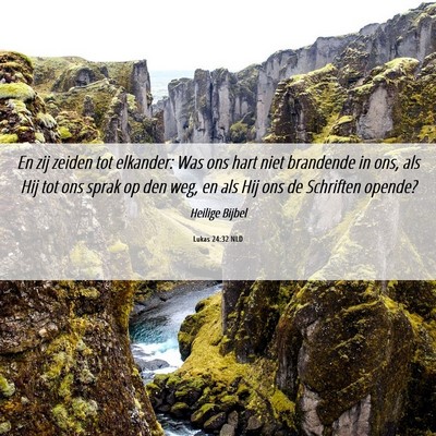 Picture 06 - Lukas 24:32 NLD - En zij zeiden tot elkander: Was ons hart niet - Bible Verse Picture