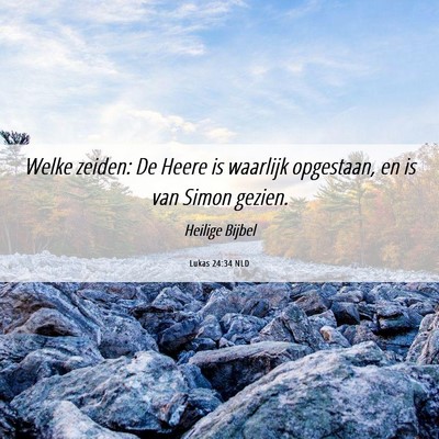Picture 06 - Lukas 24:34 NLD - Welke zeiden: De Heere is waarlijk opgestaan, en - Bible Verse Picture