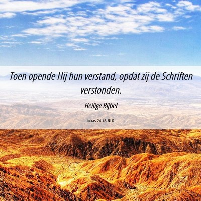 Picture 06 - Lukas 24:45 NLD - Toen opende Hij hun verstand, opdat zij de - Bible Verse Picture