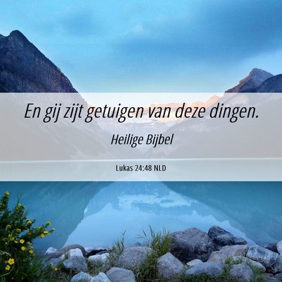 Picture 06 - Lukas 24:48 NLD - En gij zijt getuigen van deze - Bible Verse Picture