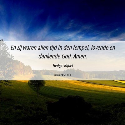Picture 06 - Lukas 24:53 NLD - En zij waren allen tijd in den tempel, lovende en - Bible Verse Picture