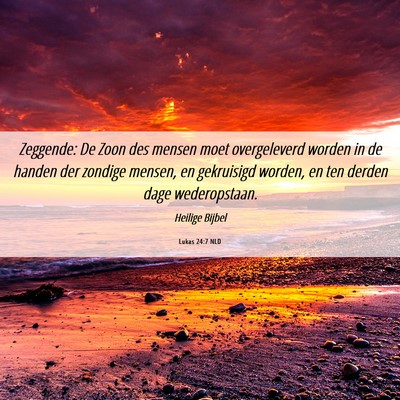 Picture 06 - Lukas 24:7 NLD - Zeggende: De Zoon des mensen moet overgeleverd - Bible Verse Picture
