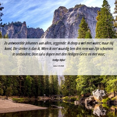 Picture 06 - Lukas 3:16 NLD - Zo antwoordde Johannes aan allen, zeggende: Ik - Bible Verse Picture