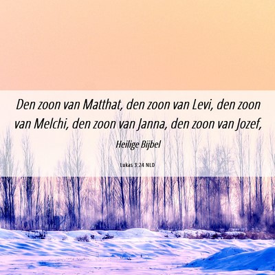 Picture 06 - Lukas 3:24 NLD - Den zoon van Matthat, den zoon van Levi, den zoon - Bible Verse Picture