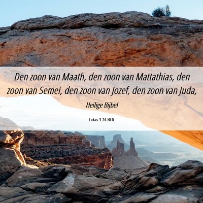 Picture 06 - Lukas 3:26 NLD - Den zoon van Maath, den zoon van Mattathias, den - Bible Verse Picture
