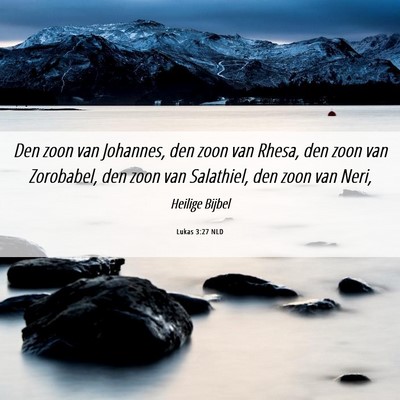 Picture 06 - Lukas 3:27 NLD - Den zoon van Johannes, den zoon van Rhesa, den - Bible Verse Picture