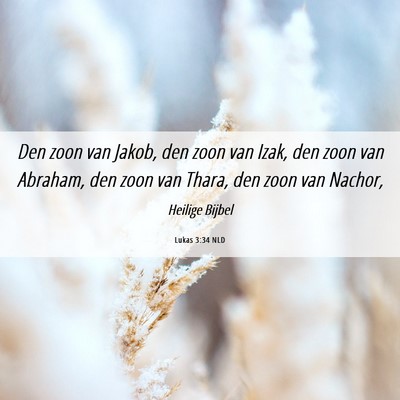 Picture 06 - Lukas 3:34 NLD - Den zoon van Jakob, den zoon van Izak, den zoon - Bible Verse Picture