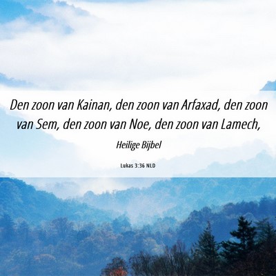 Picture 06 - Lukas 3:36 NLD - Den zoon van Kainan, den zoon van Arfaxad, den - Bible Verse Picture