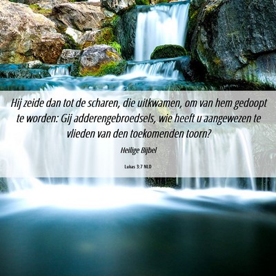 Picture 06 - Lukas 3:7 NLD - Hij zeide dan tot de scharen, die uitkwamen, om - Bible Verse Picture