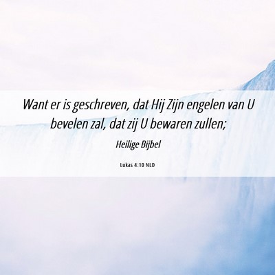 Picture 06 - Lukas 4:10 NLD - Want er is geschreven, dat Hij Zijn engelen van U - Bible Verse Picture
