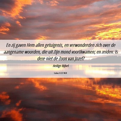 Picture 06 - Lukas 4:22 NLD - En zij gaven Hem allen getuigenis, en - Bible Verse Picture