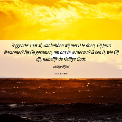 Picture 06 - Lukas 4:34 NLD - Zeggende: Laat af, wat hebben wij met U te doen, - Bible Verse Picture