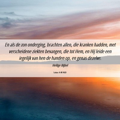 Picture 06 - Lukas 4:40 NLD - En als de zon onderging, brachten allen, die - Bible Verse Picture