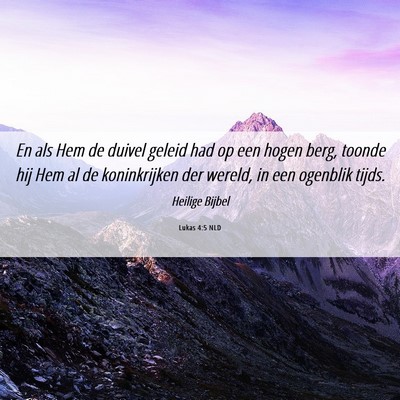 Picture 06 - Lukas 4:5 NLD - En als Hem de duivel geleid had op een hogen - Bible Verse Picture