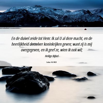 Picture 06 - Lukas 4:6 NLD - En de duivel zeide tot Hem: Ik zal U al deze - Bible Verse Picture