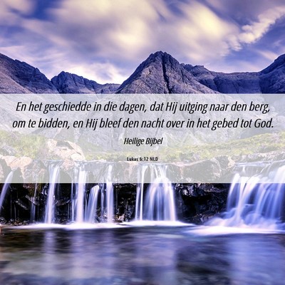 Picture 06 - Lukas 6:12 NLD - En het geschiedde in die dagen, dat Hij uitging - Bible Verse Picture