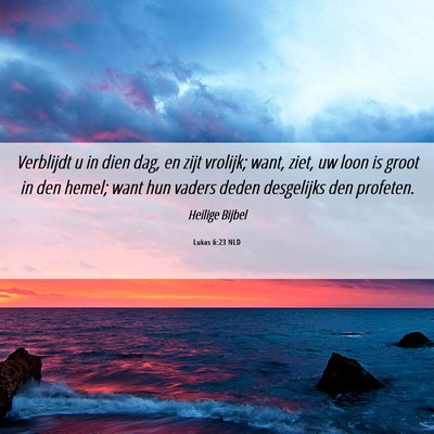 Picture 06 - Lukas 6:23 NLD - Verblijdt u in dien dag, en zijt vrolijk; want, - Bible Verse Picture