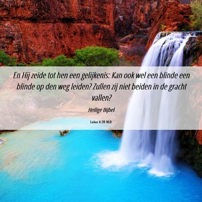 Picture 06 - Lukas 6:39 NLD - En Hij zeide tot hen een gelijkenis: Kan ook wel - Bible Verse Picture