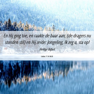 Picture 06 - Lukas 7:14 NLD - En Hij ging toe, en raakte de baar aan; (de - Bible Verse Picture