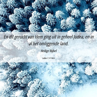 Picture 06 - Lukas 7:17 NLD - En dit gerucht van Hem ging uit in geheel Judea, - Bible Verse Picture