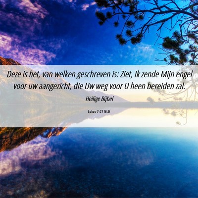 Picture 06 - Lukas 7:27 NLD - Deze is het, van welken geschreven is: Ziet, Ik - Bible Verse Picture