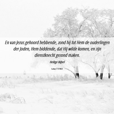 Picture 06 - Lukas 7:3 NLD - En van Jezus gehoord hebbende, zond hij tot Hem - Bible Verse Picture