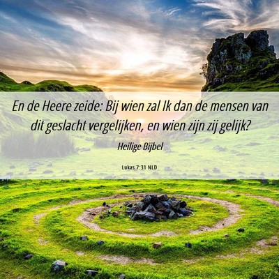 Picture 06 - Lukas 7:31 NLD - En de Heere zeide: Bij wien zal Ik dan de mensen - Bible Verse Picture