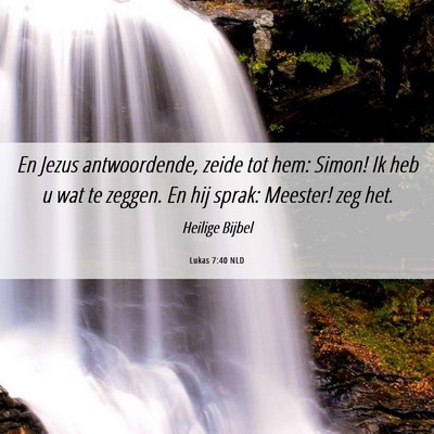 Picture 06 - Lukas 7:40 NLD - En Jezus antwoordende, zeide tot hem: Simon! Ik - Bible Verse Picture