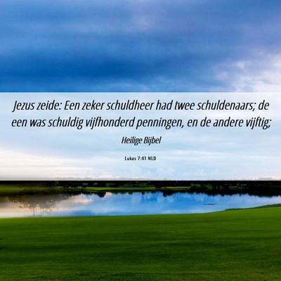 Picture 06 - Lukas 7:41 NLD - Jezus zeide: Een zeker schuldheer had twee - Bible Verse Picture