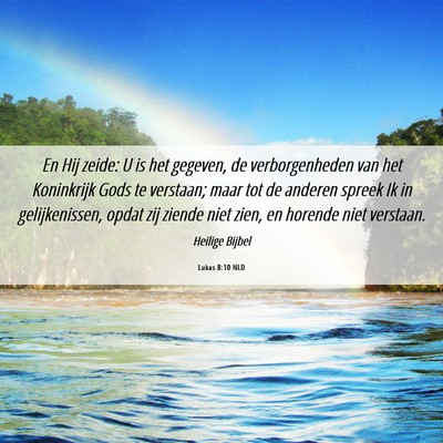 Picture 06 - Lukas 8:10 NLD - En Hij zeide: U is het gegeven, de verborgenheden - Bible Verse Picture