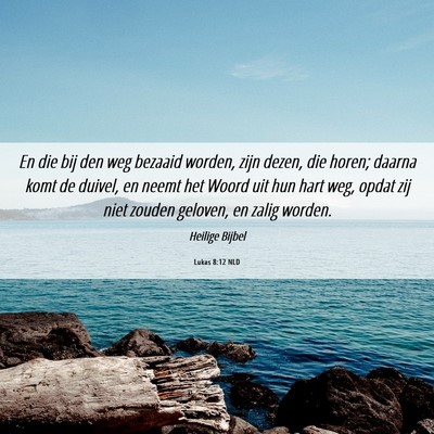 Picture 06 - Lukas 8:12 NLD - En die bij den weg bezaaid worden, zijn dezen, - Bible Verse Picture