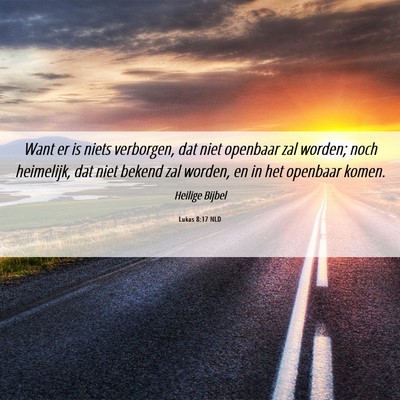 Picture 06 - Lukas 8:17 NLD - Want er is niets verborgen, dat niet openbaar zal - Bible Verse Picture