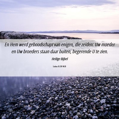 Picture 06 - Lukas 8:20 NLD - En Hem werd geboodschapt van enigen, die zeiden: - Bible Verse Picture