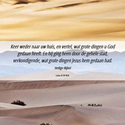 Picture 06 - Lukas 8:39 NLD - Keer weder naar uw huis, en vertel, wat grote - Bible Verse Picture