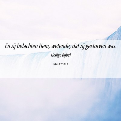 Picture 06 - Lukas 8:53 NLD - En zij belachten Hem, wetende, dat zij gestorven - Bible Verse Picture