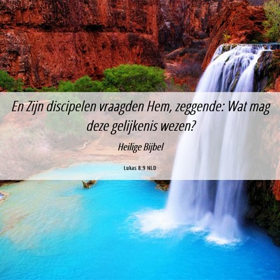 Picture 06 - Lukas 8:9 NLD - En Zijn discipelen vraagden Hem, zeggende: Wat - Bible Verse Picture