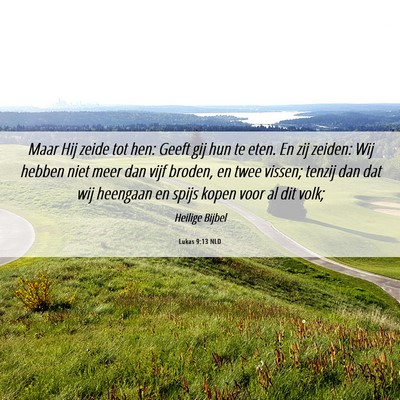 Picture 06 - Lukas 9:13 NLD - Maar Hij zeide tot hen: Geeft gij hun te eten. En - Bible Verse Picture