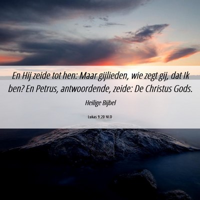 Picture 06 - Lukas 9:20 NLD - En Hij zeide tot hen: Maar gijlieden, wie zegt - Bible Verse Picture