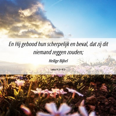 Picture 06 - Lukas 9:21 NLD - En Hij gebood hun scherpelijk en beval, dat zij - Bible Verse Picture