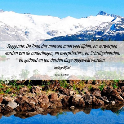 Picture 06 - Lukas 9:22 NLD - Zeggende: De Zoon des mensen moet veel lijden, en - Bible Verse Picture