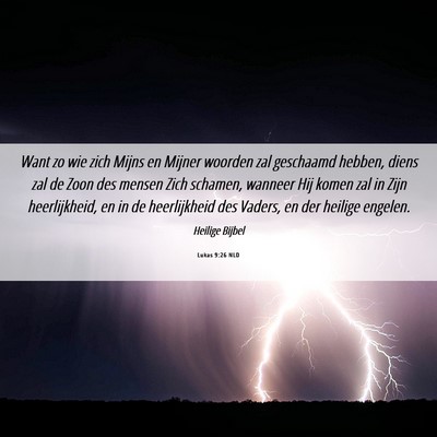 Picture 06 - Lukas 9:26 NLD - Want zo wie zich Mijns en Mijner woorden zal - Bible Verse Picture