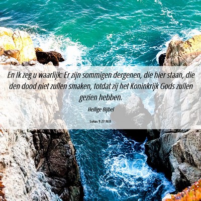 Picture 06 - Lukas 9:27 NLD - En Ik zeg u waarlijk: Er zijn sommigen dergenen, - Bible Verse Picture