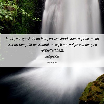 Picture 06 - Lukas 9:39 NLD - En zie, een geest neemt hem, en van stonde aan - Bible Verse Picture