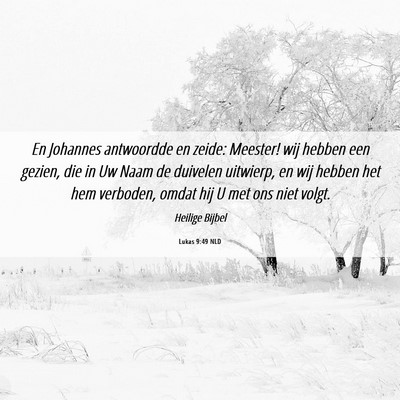 Picture 06 - Lukas 9:49 NLD - En Johannes antwoordde en zeide: Meester! wij - Bible Verse Picture