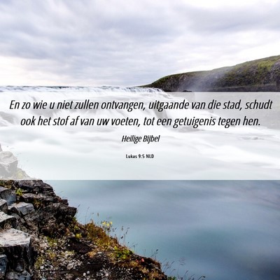 Picture 06 - Lukas 9:5 NLD - En zo wie u niet zullen ontvangen, uitgaande van - Bible Verse Picture