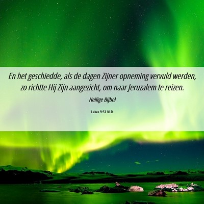 Picture 06 - Lukas 9:51 NLD - En het geschiedde, als de dagen Zijner opneming - Bible Verse Picture